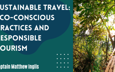 Sustainable Travel: Eco-Conscious Practices and Responsible Tourism